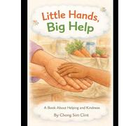 Little Hands, Big Help: A book About Helping and Kindness