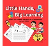 Little Hands, Big Learning: Letter and Number Tracing Practice for Toddlers Ages 2+