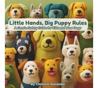 Little Hands, Big Puppy Rules: A Gentle Safety Guide for Kids and New Dogs