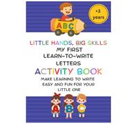 Little Hands, Big Skills: My First Learn-to-Write Activity Book: Make learning to write easy and fun for your little one