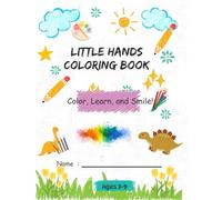LITTLE HANDS COLORING BOOK: Color, Learn, and Smile!