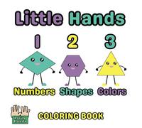 Little Hands Coloring Book: Numbers, Shapes & Colors: Early learners | Explore the world of numbers, shapes and colors | 2, 3, 4, 5