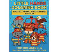 Little Hands Coloring Book: Special Animal Firefighters Edition: For Kids and Toddlers Ages 3 - 6 Big, Simple and Fun Images to Color!