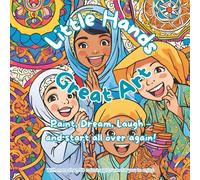 Little Hands, Great Art - Paint, Dream, Laugh - and start all over again!: Islamic children's coloring book with over 50 coloring pictures