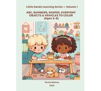 Little Hands Learning Series - Volume 1: ABC, NUMBERS, SHAPES, EVERYDAY OBJECTS & VEHICLES TO COLOR (Ages 3-6)