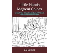 Little Hands Magical Colors: Unleash Your Child's Imagination with Vibrant Colors and Whimsical Designs