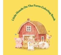 Little hands On The Farm Coloring Book