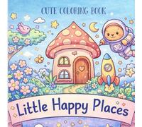 Little Happy Places: Everyday Adventures A Cute and Relaxing Coloring Book for Kids