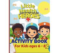 Little Health Heroes Activity Book for Kids Ages 6-8:: Word Searches, Coloring Pages, Mazes, Spot the Differences, and Fun Facts About Nurses, Doctors, and More