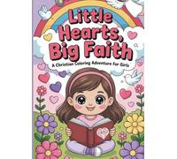 Little Hearts, Big Faith: A Christian Coloring Adventure for Girls