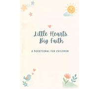 Little Hearts, Big Faith: A Devotional for Children
