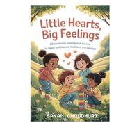 Little Hearts, Big Feelings: 30 Emotional Intelligence Stories to Teach Confidence, Kindness, and Courage