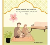 Little Hearts, Big Lessons: 30 Days of Islamic Values and Journaling for Kids