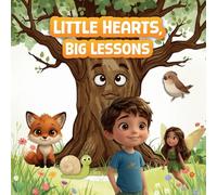 Little Hearts, Big Lessons: Short stories for children aged 5-8 with big life lessons