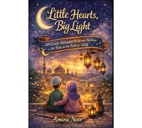 Little Hearts, Big Light: 30 Gentle Ramadan Bedtime Stories for Kids on the Path to Allah