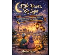 Little Hearts, Big Light: 30 Gentle Ramadan Bedtime Stories for Kids on the Path to Allah