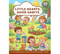 Little Hearts, Good Habits: Fun Coloring Pages to Learn Manners & Values