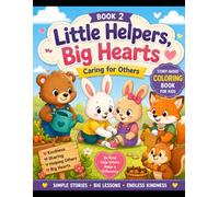 Little Helpers, Big Hearts Coloring Book: Story-Based Coloring Pages That Teach Responsibility, Kindness, and Confidence for Ages 4-8