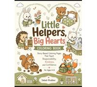 Little Helpers, Big Hearts Coloring Book: Story-Based Coloring Pages That Teach Responsibility, Kindness, and Confidence for Ages 4-8