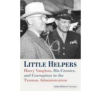 Little Helpers: Harry Vaughan, His Cronies, and Corruption in the Truman Administration