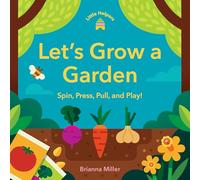 Little Helpers: Let's Grow a Garden : Spin, Press, Pull, and Play!
