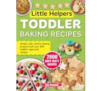 Little Helpers Toddler Baking Recipes: Simple, safe, and fun baking projects with over 200 toddler-approved recipes