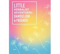 LITTLE HERBALIST ADVENTURES: DANDELION & FRIENDS! BY NATURALLY INSPIRATIONAL