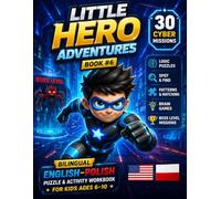 Little Hero Adventures: 30 Cyber Missions for Smart Kids: Bilingual English-Polish Puzzle & Activity Workbook | Logic Games, Spot & Find, Patterns, Challenges and Boss Missions for Kids Ages 6-10