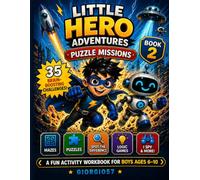 Little Hero Adventures: Puzzle Missions for Kids Ages 6-10 (Train Your Brain, Solve Challenges & Become a Smart Little Hero!): A Fun and Engaging ... Pattern Games, Spot the Difference & More