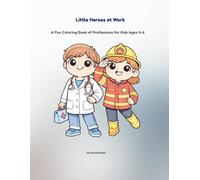 Little Heroes at Work: A Fun Coloring Book of Professions for Kids Ages 4-6