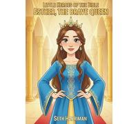 Little Heroes of the Bible: Esther The Brave Queen