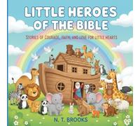Little Heroes of the Bible: Stories of Courage, Faith, and Love for Little Hearts