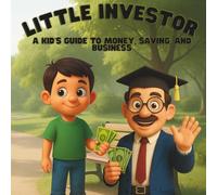 Little Investor: A Kid’s Guide to Money, Saving, and Business