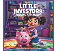 Little Investors: Growing Your Money: Financial Literacy for Kids