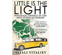 Little is the Light: Nostalgic travels in the mini-states of Europe [Lingua Inglese]