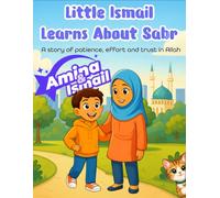 Little Ismail Learns About Sabr: A story of patience, effort and trusting Allah