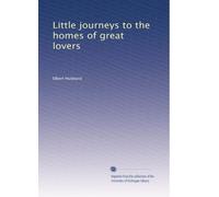 Little journeys to the homes of great lovers (Volume 2)