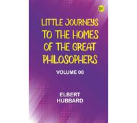 Little Journeys to the Homes of the Great Philosophers, Volume 8