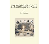 Little Journeys to the Homes of the Great Philosophers, Volume 8