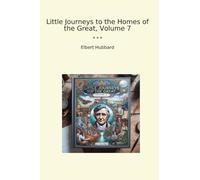 Little Journeys to the Homes of the Great, Volume 7