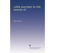 Little journeys to the homes of (Volume 6)