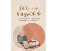 Little Joys, Big Gratitude: 5-Minute Daily Journal for Positivity & Calm Mind: Build a Happier Life with Simple Daily Gratitude and Reflection