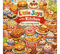 Little Joys in the Kitchen fun Coloring Book: Food,Coloring Book,Kitchen,Cook,Cooking,fun,Single-Sided Coloring Book For Kids and adult (8.5"x8.5"),Menu,Desserts
