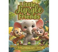 Little Jungle Friends: A Toddler’s First Jungle Animal Coloring Book with Simple & Sweet Baby Monkeys, Tigers, Parrots & More - Cute & Easy Coloring Pages for Ages 2-5