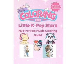 Little K-Pop Stars: My First Pop Music Coloring Book!