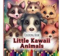 Little Kawaii Animals: A World of Sweetness to Color