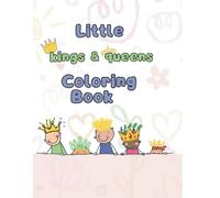 Little kings and queen coloring book: A Royal Adventure in Color!