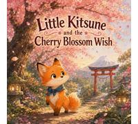 Little Kitsune and the Cherry Blossom Wish: A Japanese Folktale