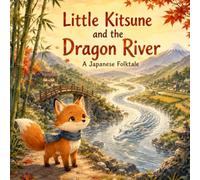 Little Kitsune and the Dragon River: A Japanese Folktale