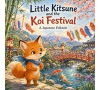 Little Kitsune and the Koi Festival: A Japanese Folktale